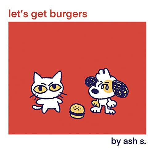 Let's Get Burgers／Ash S.