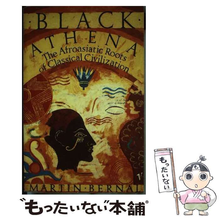 【中古】 Black Athena The Afroasiatic Roots of Classical Civilization Volume One：The Fabrication of Ancient Greece 1785－1985 / Martin 
