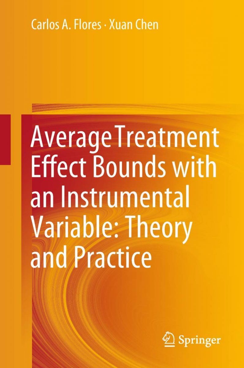 Average Treatment Effect Bounds with an Instrumental Variable: Theory and Practice [ハードカバー] Flores， Carlos A.; Chen， Xuan Treatment Bounds Average give new Medium