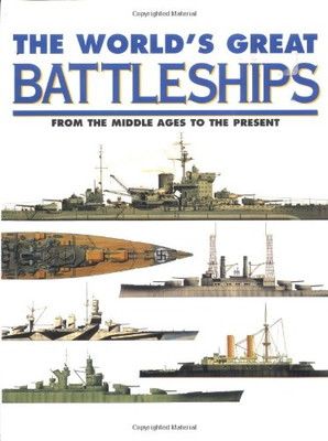 The Worlds Great Battleships: From the Middle Ages to the Present