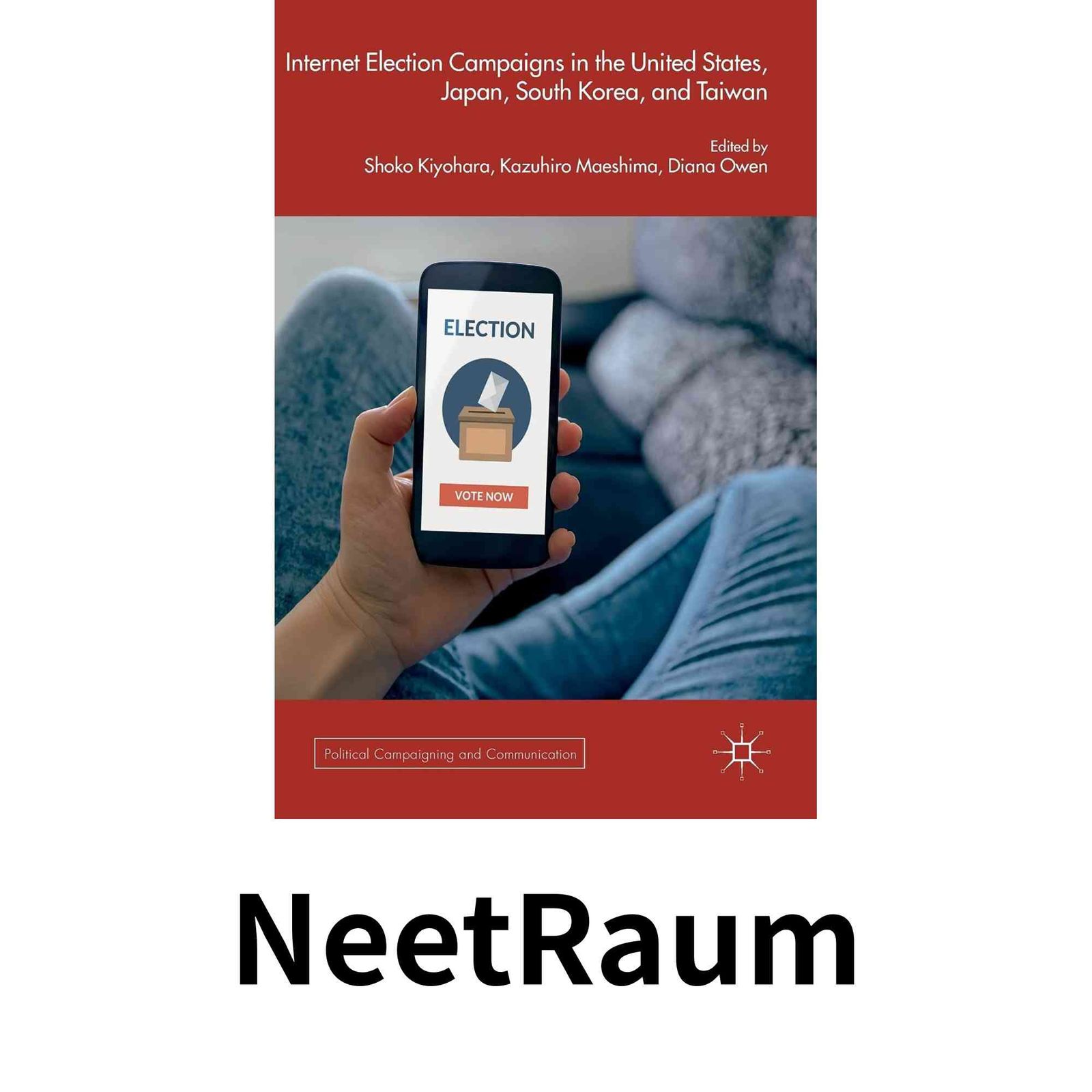 Internet Election Campaigns in the United States Japan South Korea and Taiwan Political Campaigning and Communicati…