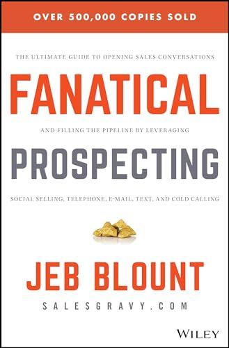 Fanatical Prospecting: The Ultimate Guide to Opening Sales C