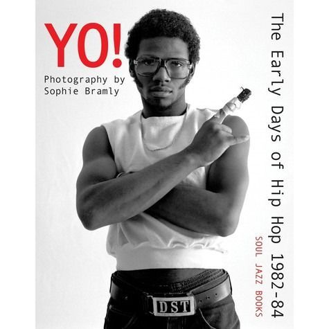 SOPHIE BRAMLY / YO! THE EARLY DAYS OF HIP-HOP 1982-84 [BOOK]