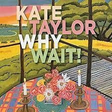KATE TAYLOR:Why Wait!-0