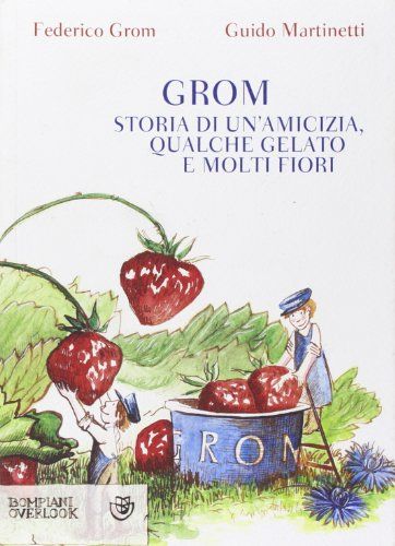Grom. Storia di un amicizia qualche gelato e molti fiori Fe