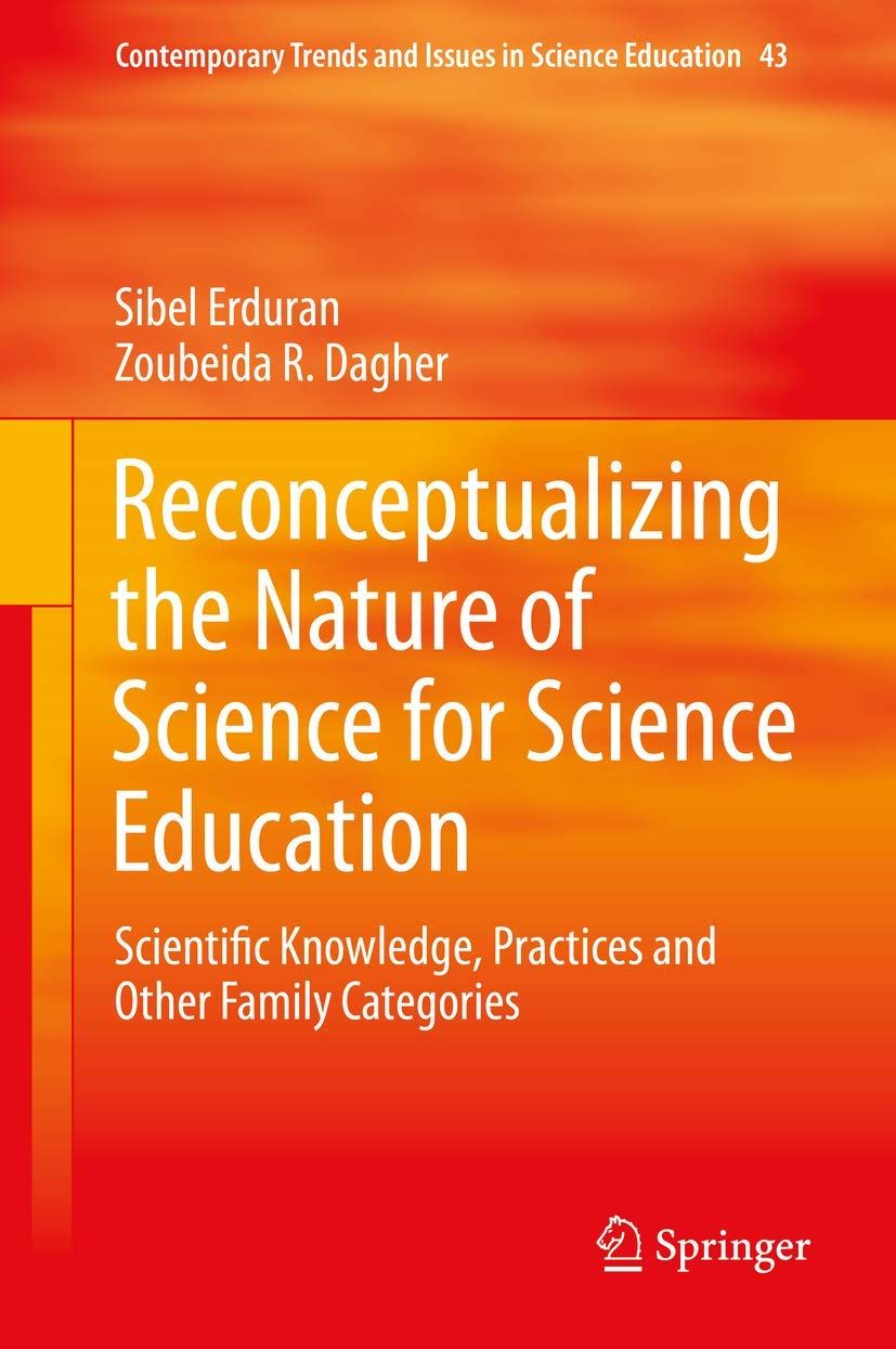 Reconceptualizing the Nature of Science for Science Education: Scientific Knowledge， Practices and Other Family Categories (Conte 