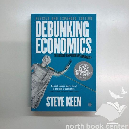V-1-1848139926 Debunking Economics The Naked Emperor Dethroned? Keen Steve