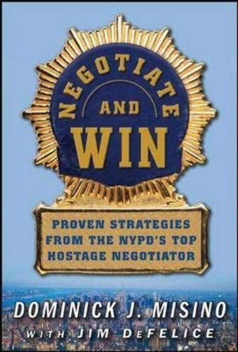 Negotiate and Win: Proven Strategies from the NYPD's Top Hos