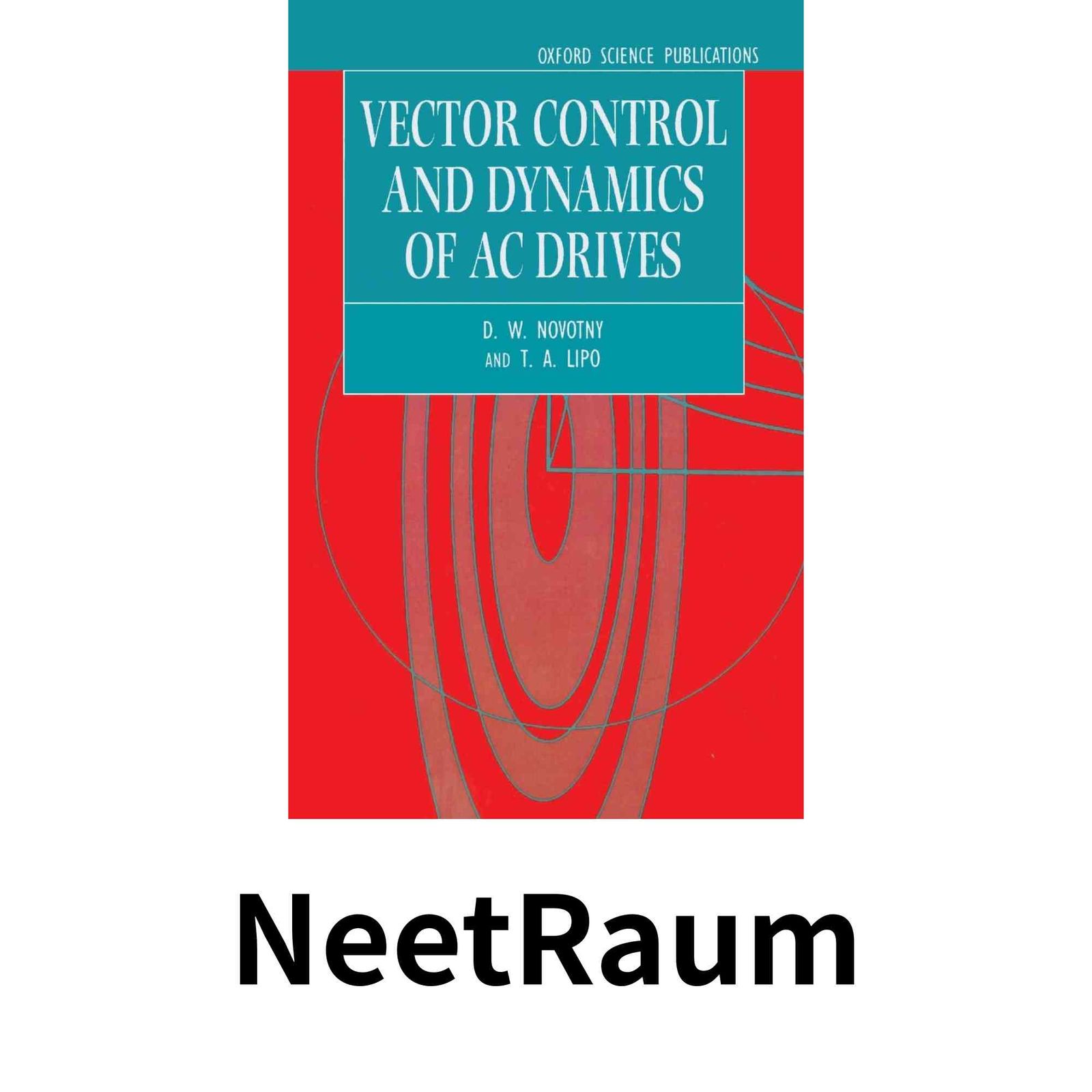 Vector Control and Dynamics of Ac Drives MONOGRAPHS IN ELECTRICAL AND ELECTRONIC ENGINEERING Novotny D. W. Lipo Th…
