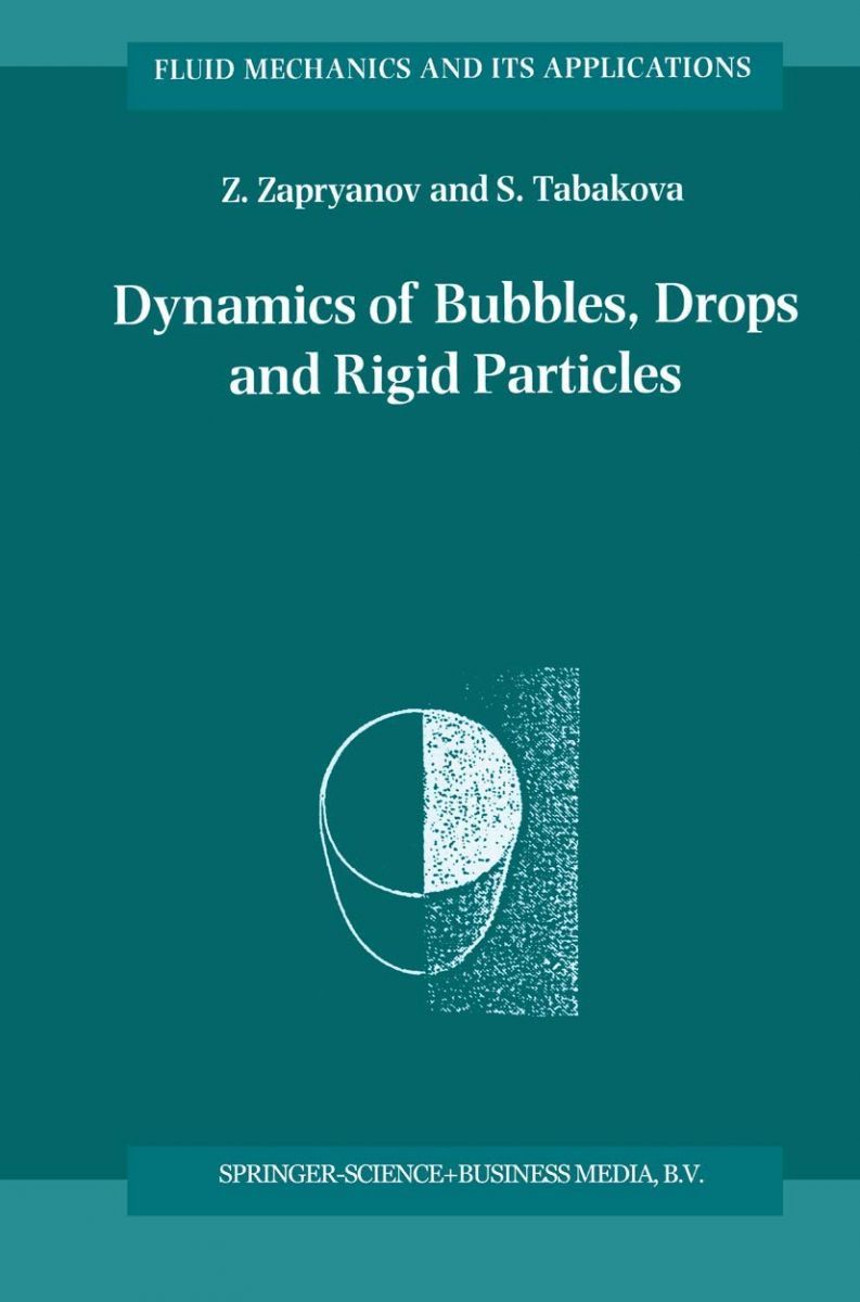 Dynamics of Bubbles， Drops and Rigid Particles (Fluid Mechanics and Its Applications， 50) [ハードカバー] Zapryanov， Z.; Tabakova， S.