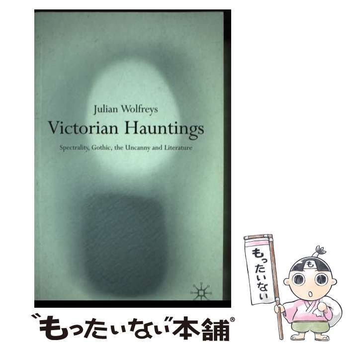 【中古】 Victorian Hauntings Spectrality, Gothic, the Uncanny and Literature Dr Julian Wolfreys 中古】 Victorian Hauntings Spectrality、 Gothic、 the