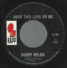米7” Bobby Helms Have This Love On Me K708 Kapp Records /00080
