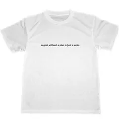 A goal without a plan is just a wish. サン テクジュベリ 名言 格言 英語 ドライTシャツ 星の王子さま グッズ