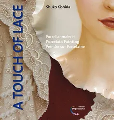 Porzellanmalerei / A Touch of Lace: Porcelain Painting/Shuko