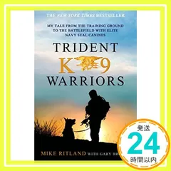 Trident K9 Warriors: My Tale from the Training Ground to the Battlefield With Elite Navy Seal Canines [ペーパーバック] Ritland， Mike_02