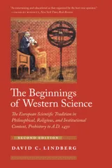 The Beginnings of Western Science: The European Scientific Tradition in Philosophical Religious and Institutional Context Prehisto