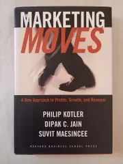 Marketing Moves: A New Approach to Profits, Growth, and Renewal Philip Kotler