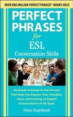 Perfect Phrases for ESL Conversation Skills: Hundreds of Ready-to-Use Phrases That Help You Express Your Thoughts， Ideas， and Feel