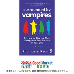 Surrounded by Vampires: Or, How to Slay the Time, Energy and Soul Suckers in Your Life [ペーパーバック] Erikson, Thomas