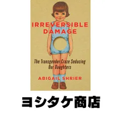 Irreversible Damage: The Transgender Craze Seducing Our Daughters [ハードカバー] Shrier, Abigail