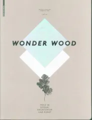 Barbara Glasner/ Stephan Ott Wonder Wood: Holz in Design Architektur Und Kunst