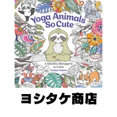 Yoga Animals So Cute: A Mindful Menagerie to Color (Get Creative, 6) [ペーパーバック] Parish, Kimma