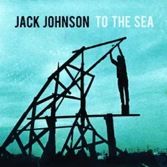 (CD)To the Sea／Jack Johnson