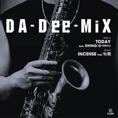 DA-Dee-MiX / TODAY feat. SWING-O (45trio) c/w INCENSE feat. 句潤 [7inch]