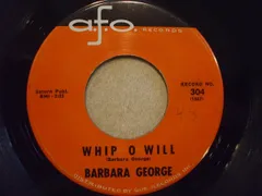 米7” Barbara George Whip O Will / You Talk About Love 304 A.F.O. Records /00080