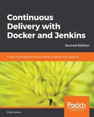 Continuous Delivery with Docker and Jenkins: Create secure applications by building complete CI/CD p