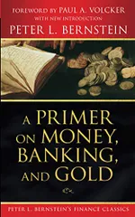 A Primer on Money, Banking, and Gold (Peter L. Bernstein's F