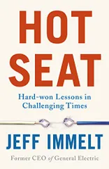 Hot Seat: Hard-won Lessons in Challenging Times/Jeff Immelt