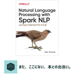 Natural Language Processing with Spark Nlp: Learning to Understand Text at Scale [ペーパーバック] Thomas, Alex