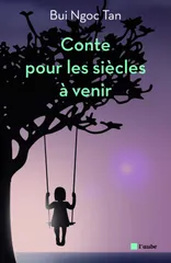 Un conte pour les siecles a venir - BUI Ngoc Tan