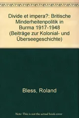 Divide et Impera? Britische Minderheitenpolitik in Burma 1917-1948