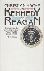 Von Kennedy bis Reagan. Grundzuege der amerikanischen Aussenpolitik 1960 - 1984
