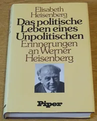 Das politische Leben eines Unpolitischen. Erinnerungen an Werner Heisenberg