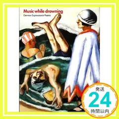 Music While Drowning: German Expressionist Poems Miller， Dav セール