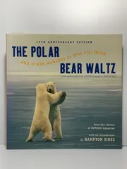 洋書 写真集 The Polar Bear Waltz and Other Moments of Epic Silliness / OUTSIDE magazine / HAMPTON SIDES