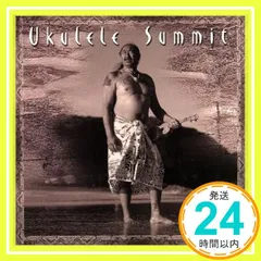Ukulele Summit [CD] オムニバス? ハイナ? リル・リッツ? ウケトピア? ジョイ? カアウ・クレーター・ボーイ; ダニエル・ホー_04