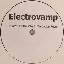 Electrovamp / I Dont Like The Vibe In The Jupiter Room