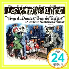 Trop De Routes， Trop De Trains [CD] Les Primitifs du Futur? Raoul Moretti? Didier Roussin? Philippe Jacquet? Daniel Huck? Ber_04