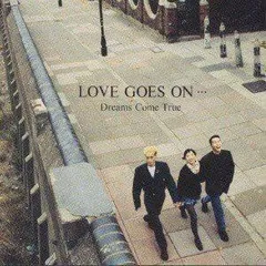 LOVE GOES ON・・・