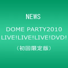 NEWS DOME PARTY 2010 LIVE! LIVE! LIVE! DVD! [初回限定盤]