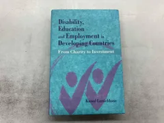 Disability, Education and Employment in Developing Countries  From Charity to Investment 