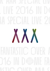 AAA Special Live 2016 in Dome -FANTASTIC OVER-(初回生産限定盤)(スマプラ