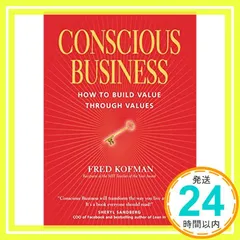 Conscious Business: How to Build Value Through Values [ペーパーバック] Kofman， Fred_02