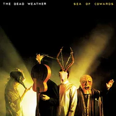 (CD)Sea of Cowards／Dead Weather