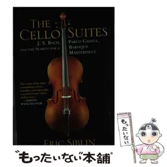 【中古】 The Cello Suites J. S. Bach、 Pablo Casals、 and the Search for a Baroque Masterpiece / Eric Siblin / 