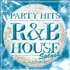 ◇PARTY HITS~R&B HOUSE~SPLASH Mixed by DJ HIROKI/GRVY006